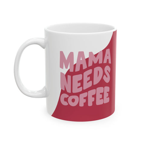 Mama Needs Coffee Ceramic Mug - 11oz - Perfect Gift for Moms