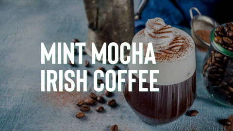 Irish Coffee Recipe - Mint Mocha Irish Coffee  - Coffee Brewing Guides and Coffee Recipes
