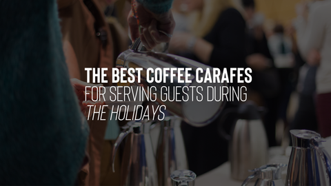 The Best Coffee Carafes for Serving Guests During the Holidays - Five Star Coffee Roasters - NC Coffee Roasters