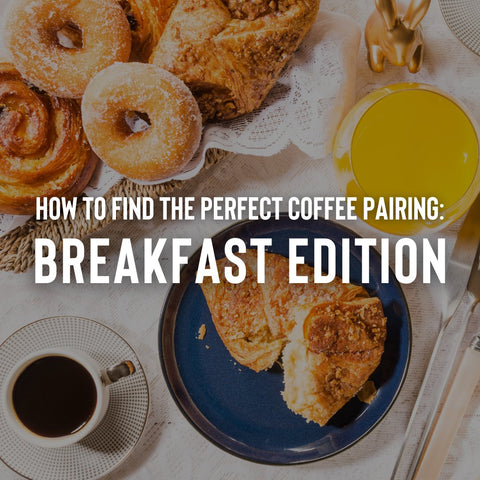 how to find the perfect coffee pairing with food - breakfast edition - five star coffee roasters